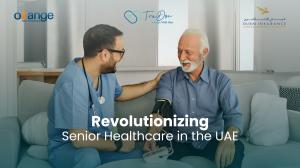 A healthcare professional wearing scrubs gently checks an elderly man's blood pressure while both smile, with the Orange, TruDoc, and Dubai Insurance logos visible in the background. The overlay text says "Revolutionizing Senior Healthcare in the UAE"